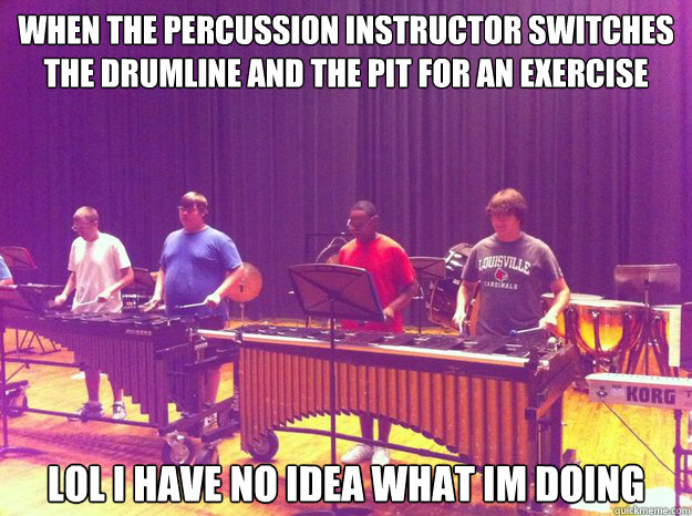 when the percussion instructor switches the drumline and the pit for an exercise  lol i have no idea what im doing   