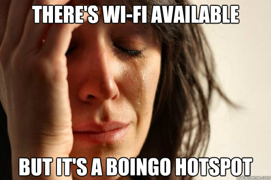 There's wi-fi available But it's a boingo hotspot  First World Problems