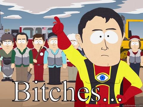  BITCHES... Captain Hindsight