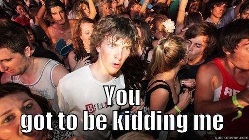  YOU GOT TO BE KIDDING ME Sudden Clarity Clarence