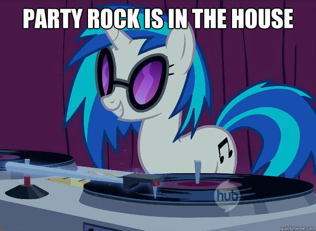 Party rock is in the house tonite!   