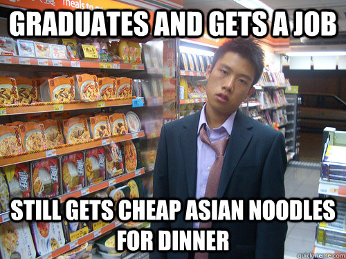 Graduates and gets a job still gets cheap asian noodles for dinner  Disenchanted Young Professional