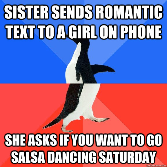 Sister sends romantic text to a girl on phone she asks if you want to go salsa dancing saturday  Socially Awkward Awesome Penguin