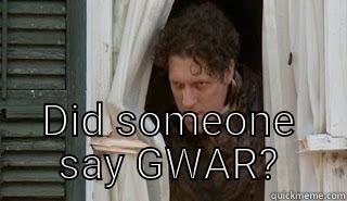 DID SOMEONE SAY GWAR? Misc