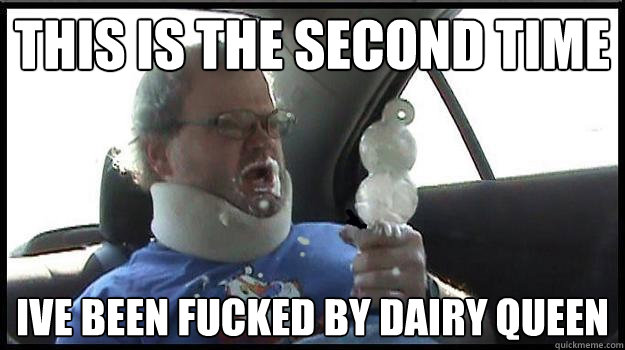 This is the second time Ive been FUCKED by Dairy Queen  DairyQueen