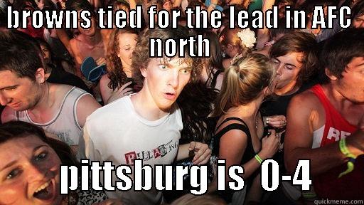 BROWNS TIED FOR THE LEAD IN AFC NORTH          PITTSBURG IS  0-4       Sudden Clarity Clarence