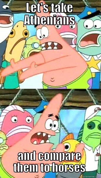 LET'S TAKE ATHENIANS AND COMPARE THEM TO HORSES Push it somewhere else Patrick