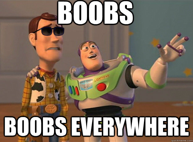 BOOBS BOOBS Everywhere  Dat Ass Everywhere