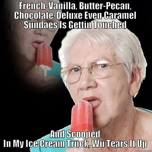 Old Lady Icecream - FRENCH-VANILLA, BUTTER-PECAN, CHOCOLATE-DELUXE EVEN CARAMEL SUNDAES IS GETTIN TOUCHED AND SCOOPED IN MY ICE CREAM TRUCK, WU TEARS IT UP Misc