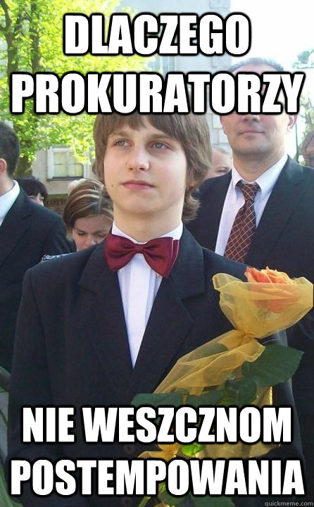 Dlaczego prokuratorzy nie weszcznom postempowania  