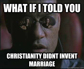 What if I told you Christianity didnt invent marriage  Morpheus SC