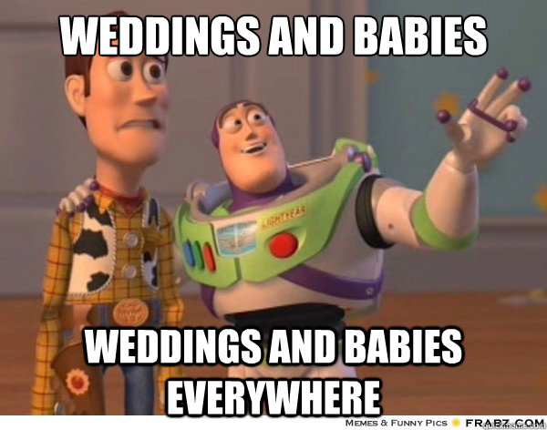 Weddings and babies Weddings and babies everywhere  Buzzlightyear
