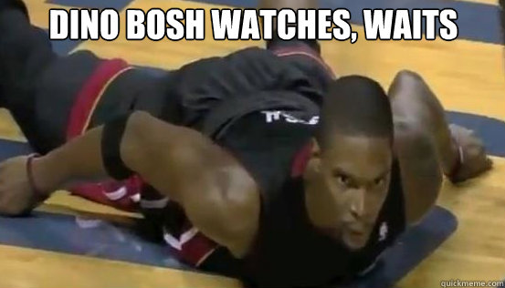 Dino bosh watches, waits   