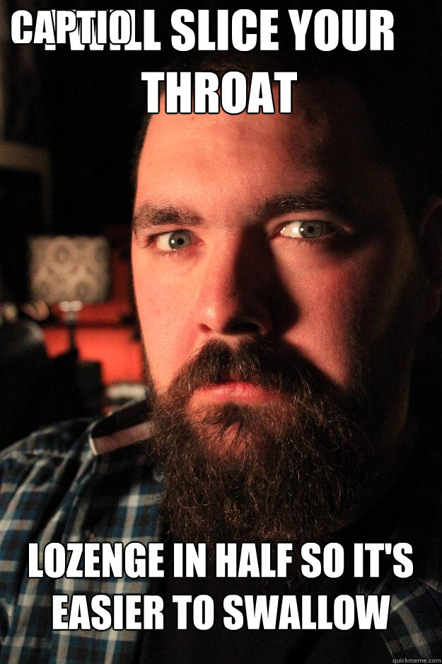 I WILL SLICE YOUR THROAT LOZENGE IN HALF SO IT'S EASIER TO SWALLOW Caption 3 goes here  Dating Site Murderer