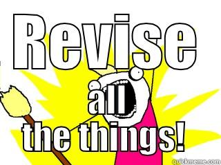 REVISE ALL THE THINGS!  All The Things