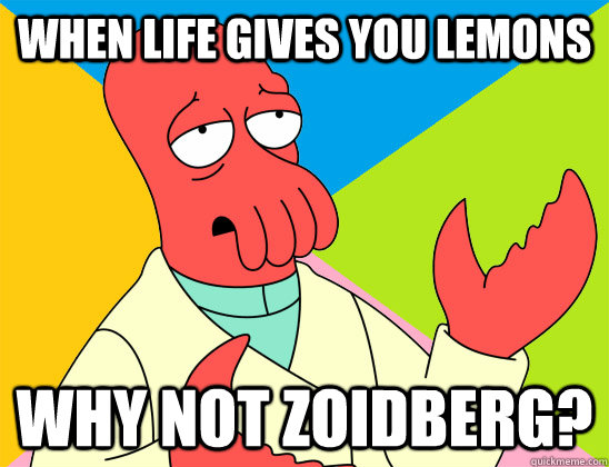When life gives you lemons why not zoidberg? - When life gives you lemons why not zoidberg?  Misc