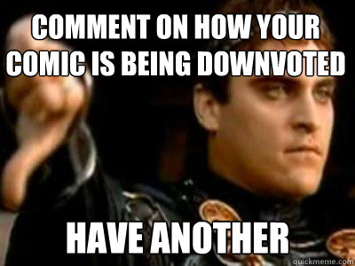 comment on how your comic is being downvoted have another  Downvoting Roman