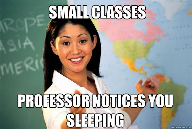 small classes professor notices you sleeping  Unhelpful High School Teacher