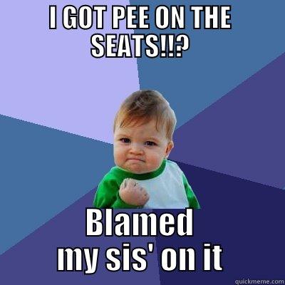 I GOT PEE ON THE SEATS!!? BLAMED MY SIS' ON IT Success Kid