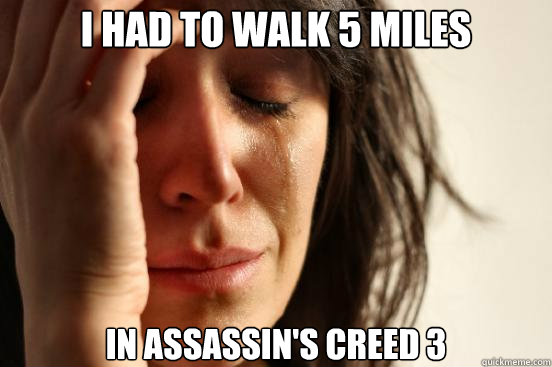 I had to walk 5 miles In Assassin's Creed 3  First World Problems