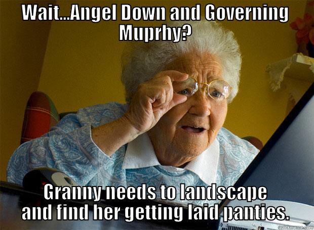 WAIT...ANGEL DOWN AND GOVERNING MUPRHY? GRANNY NEEDS TO LANDSCAPE AND FIND HER GETTING LAID PANTIES. Grandma finds the Internet