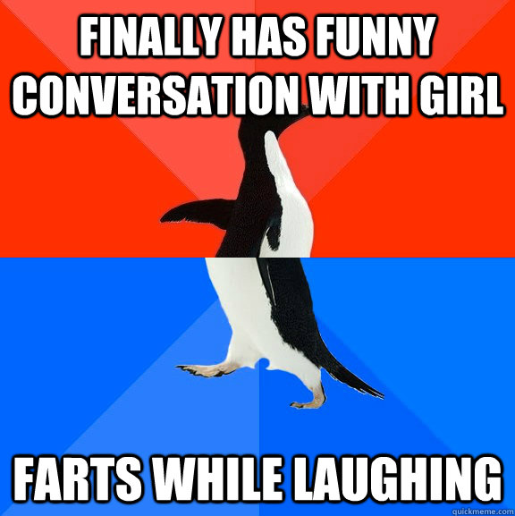 finally has funny conversation with girl Farts while laughing  Awesome Awkward Penguin