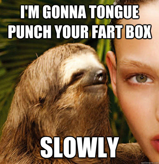 I'm gonna tongue punch your fart box slowly - I'm gonna tongue punch your fart box slowly  Misc
