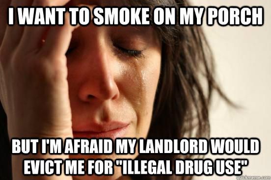 I Want to smoke on my porch But I'm afraid my landlord would evict me for 
