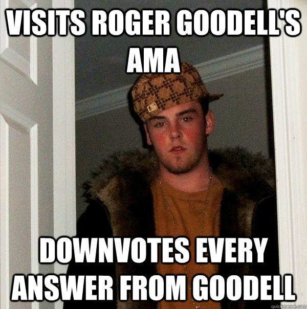 Visits Roger Goodell's AMA Downvotes every answer from Goodell  Scumbag Steve