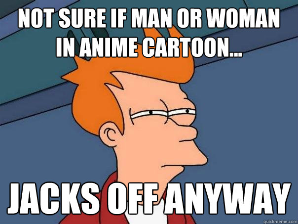 Not sure if man or woman in anime cartoon... jacks off anyway  Futurama Fry