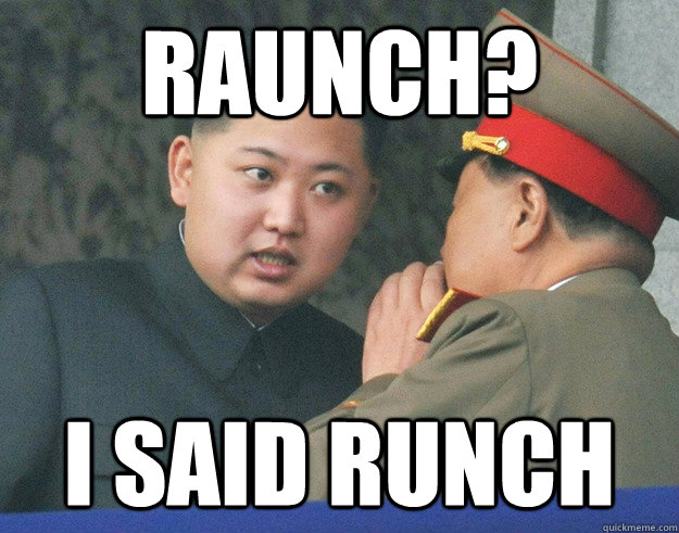 Raunch? I Said Runch  Hungry Kim Jong Un