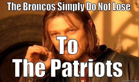 THE BRONCOS SIMPLY DO NOT LOSE TO THE PATRIOTS Boromir