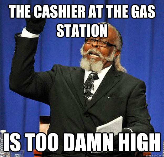 The cashier at the gas station Is too damn high  Jimmy McMillan