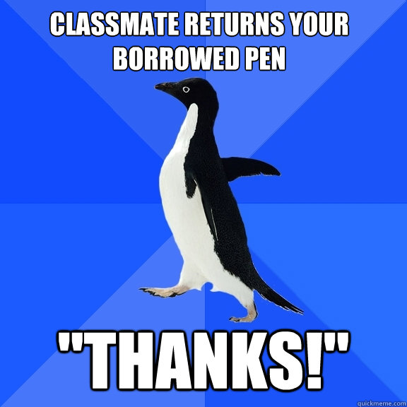 Classmate returns your borrowed pen 