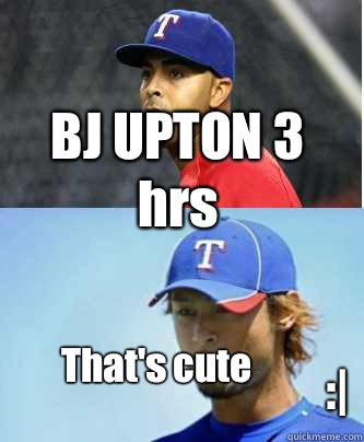 BJ UPTON 3 hrs That's cute 
 :|  MLB meme