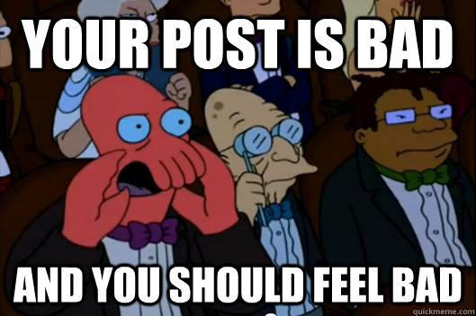 your post is bad