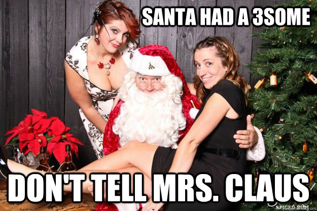 Santa had a 3some don't tell Mrs. Claus - Santa had a 3some don't tell Mrs. Claus  Naughty Santa