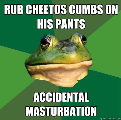 Rub cheetos cumbs on his pants accidental masturbation  Foul Bachelor Frog