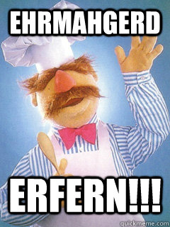 ehrmahgerd erfern!!! - ehrmahgerd erfern!!!  Triumphant Swedish Chef