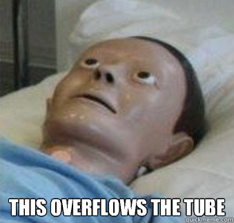  this overflows the tube  This Kills The Man