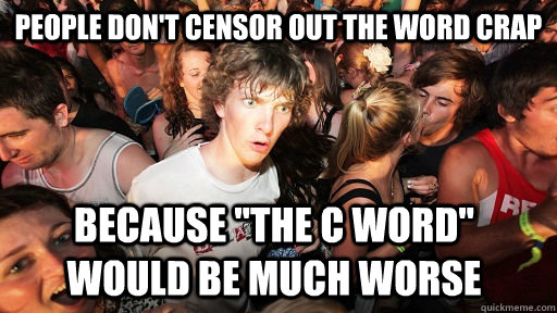 People don't censor out the word crap Because 