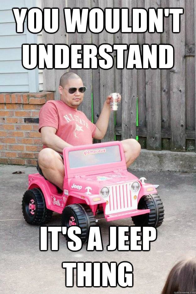 You wouldn't understand It's a jeep thing - You wouldn't understand It's a jeep thing  drunk dad