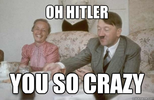 Memebase - hitler - All Your Memes In Our Base - Funny Memes - Cheezburger