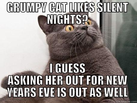 GRUMPY CAT LIKES SILENT NIGHTS? I GUESS ASKING HER OUT FOR NEW YEARS EVE IS OUT AS WELL conspiracy cat