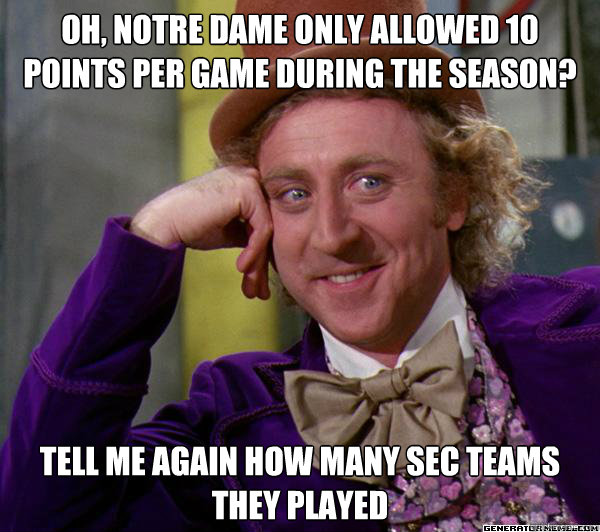Oh, Notre Dame only allowed 10 points per game during the season? Tell me again how many SEC teams they played  