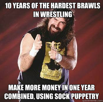 10 years of the hardest brawls in wrestling make more money in one year combined, using sock puppetry   
