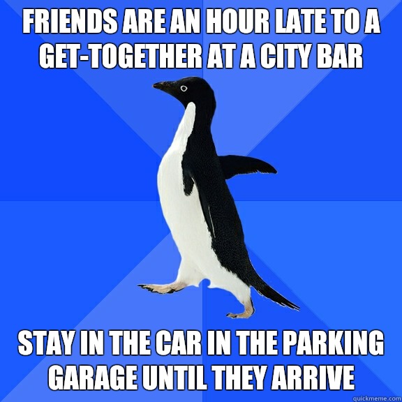 Friends are an hour late to a get-together at a city bar Stay in the car in the parking garage until they arrive - Friends are an hour late to a get-together at a city bar Stay in the car in the parking garage until they arrive  Misc