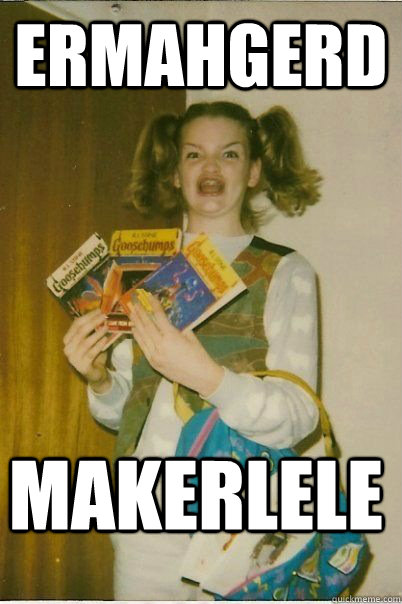 ERMAHGERD Makerlele  ERMAHGERD