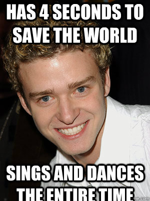 Has 4 seconds to save the world Sings and dances the entire time  Justin Timberlake - Its Gonna Be May
