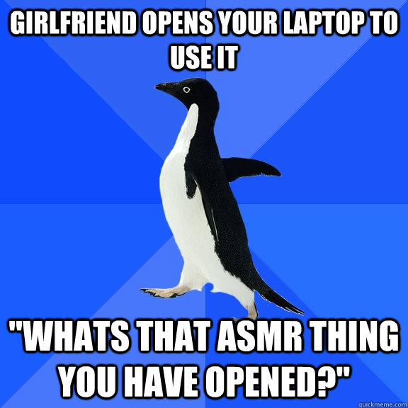 Girlfriend opens your laptop to use it 
